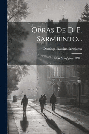 OBRAS DE D. F. SARMIENTO.... IDEAS PEDAGÓGICAS. 1899...