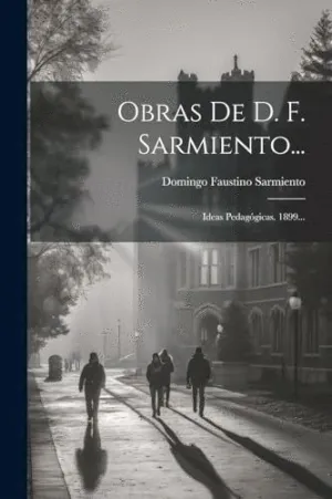 OBRAS DE D. F. SARMIENTO.... IDEAS PEDAGÓGICAS. 1899...