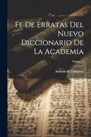 FE DE ERRATAS DEL NUEVO DICCIONARIO DE LA ACADEMIA; VOLUME 4.
