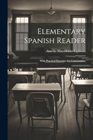 ELEMENTARY SPANISH READER. WITH PRACTICAL EXERCISES FOR CONVERSATION
