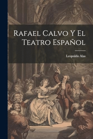 RAFAEL CALVO Y EL TEATRO ESPAÑOL.