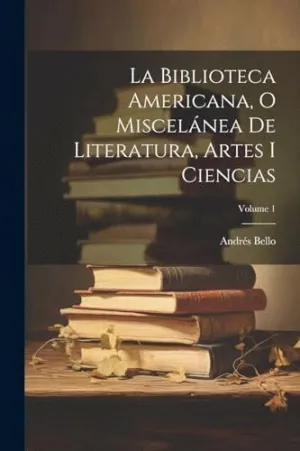 LA BIBLIOTECA AMERICANA, O MISCELÁNEA DE LITERATURA, ARTES I CIENCIAS; VOLUME 1.