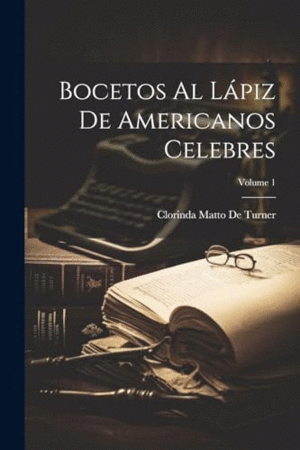BOCETOS AL LÁPIZ DE AMERICANOS CELEBRES; VOLUME 1.