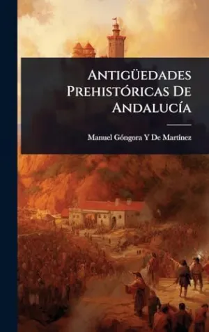 Antigã¼Edades Prehistã³Ricas de Andalucã­a