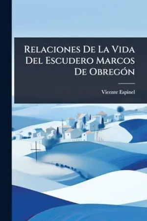 Relaciones de la Vida del Escudero Marcos de Obregã³N