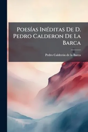 Poesã­as Inã©Ditas de D. Pedro Calderon de la Barca