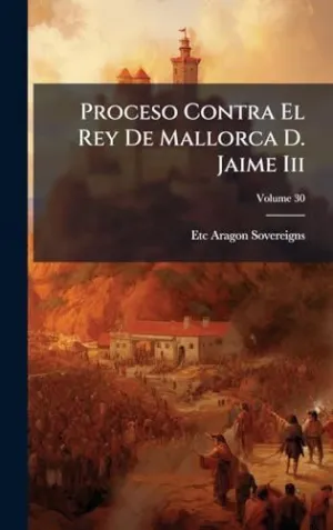 PROCESO CONTRA EL REY DE MALLORCA D. JAIME III