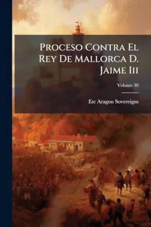 PROCESO CONTRA EL REY DE MALLORCA D. JAIME III