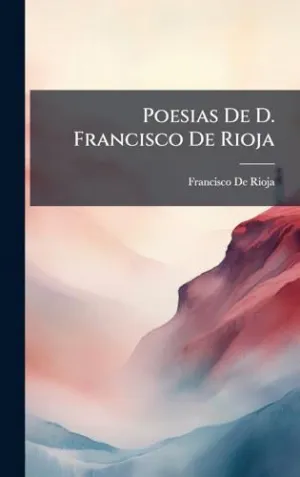 Poesias de D. Francisco de Rioja