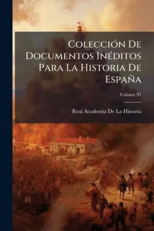 COLECCIÃ³N DE DOCUMENTOS INÃ©DITOS PARA LA HISTORIA DE ESPAÃ±A