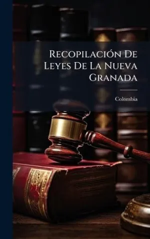Recopilaciã³N de Leyes de la Nueva Granada
