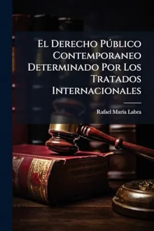 El Derecho Pãºblico Contemporaneo Determinado por los Tratados Internacionales