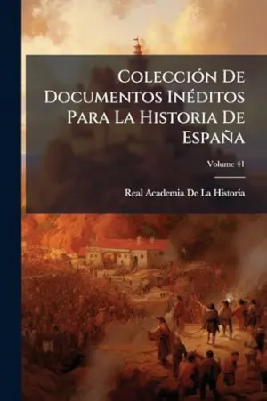 COLECCIÃ³N DE DOCUMENTOS INÃ©DITOS PARA LA HISTORIA DE ESPAÃ±A