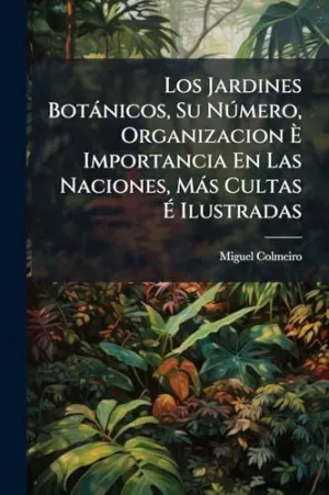 Los Jardines Botã¡Nicos, Su Nãºmero, Organizacion Ã^ Importancia en las Naciones, Mã¡S Cultas Ã? Ilustradas