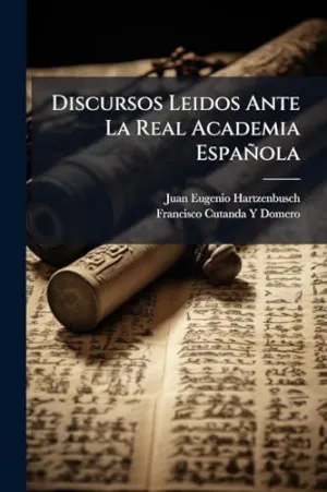 DISCURSOS LEIDOS ANTE LA REAL ACADEMIA ESPAÃ±OLA