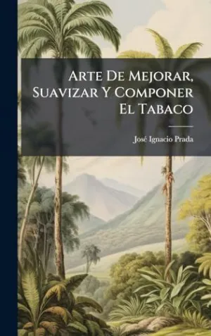 ARTE DE MEJORAR, SUAVIZAR Y COMPONER EL TABACO