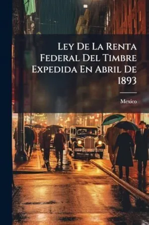 Ley de la Renta Federal del Timbre Expedida en Abril de 1893