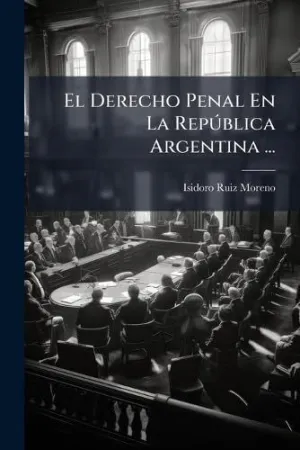 El Derecho Penal en la Repãºblica Argentina...