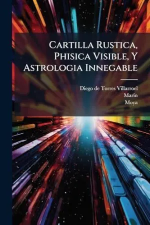 Cartilla Rustica, Phisica Visible, y Astrologia Innegable