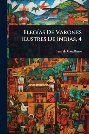 ELEGÃAS DE VARONES ILUSTRES DE INDIAS, 4 ELEGÃAS DE VARONES ILUSTRES DE INDIAS, 4