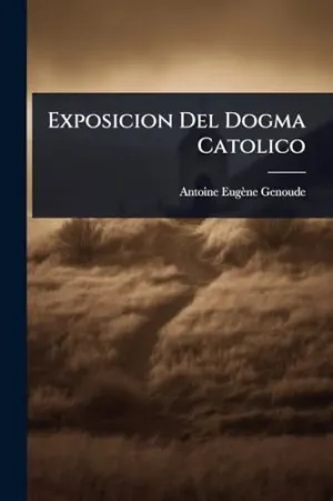 Exposicion del Dogma Catolico