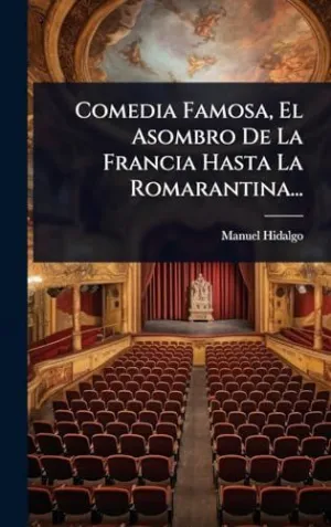 COMEDIA FAMOSA, EL ASOMBRO DE LA FRANCIA HASTA LA ROMARANTINA...