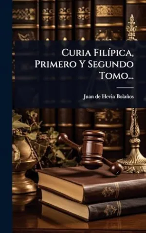 Curia Filã­pica, Primero y Segundo Tomo...