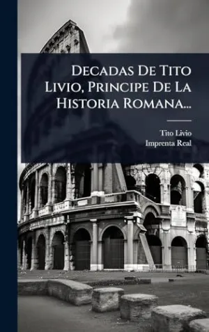 Decadas de Tito Livio, Principe de la Historia Romana...