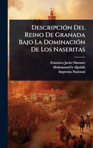 Descripciã³N del Reino de Granada Bajo la Dominaciã³N de los Naseritas