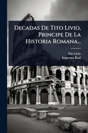 Decadas de Tito Livio, Principe de la Historia Romana...