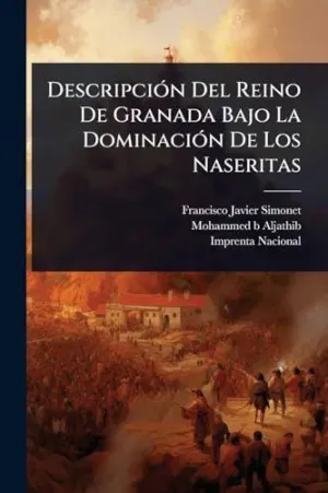 Descripciã³N del Reino de Granada Bajo la Dominaciã³N de los Naseritas