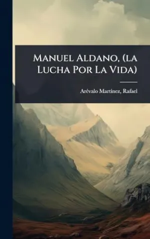 Manuel Aldano, (La Lucha por la Vida)