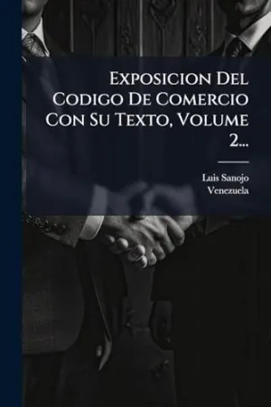 Exposicion del Codigo de Comercio con Su Texto, Volume 2...