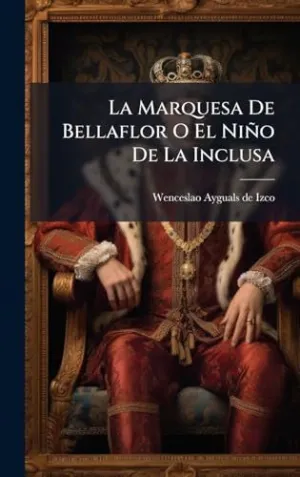 La Marquesa de Bellaflor o el Niã±O de la Inclusa