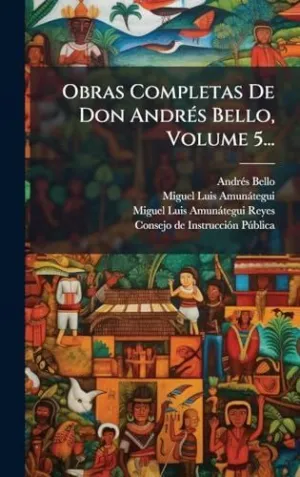 Obras Completas de Don Andrã©S Bello, Volume 5...