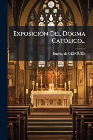 Exposiciã³N del Dogma Catã³Lico...