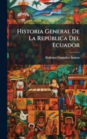 Historia General de la Repãºblica del Ecuador
