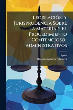 LEGISLACIÃ³N Y JURISPRUDENCIA SOBRE LA MATERIA Y EL PROCEDIMIENTO CONTENCIOSO-ADMINISTRATIVOS