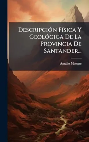 DESCRIPCIÃ³N FÃ­SICA Y GEOLÃ³GICA DE LA PROVINCIA DE SANTANDER...
