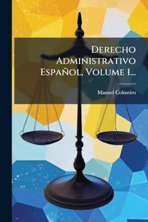 Derecho Administrativo Espaã±Ol, Volume 1...