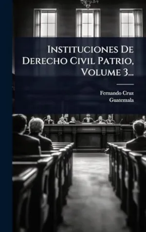Instituciones de Derecho Civil Patrio, Volume 3...