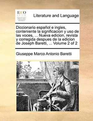 Diccionario Español e Ingles, Conteniente la Significacion y Uso de las Voces,... Nueva Edicion, Revista y Corregida Despues de la Edicion de Joseph Baretti,... Volume 2 Of 2