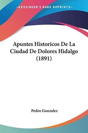 Apuntes Historicos de la Ciudad de Dolores Hidalgo (1891)
