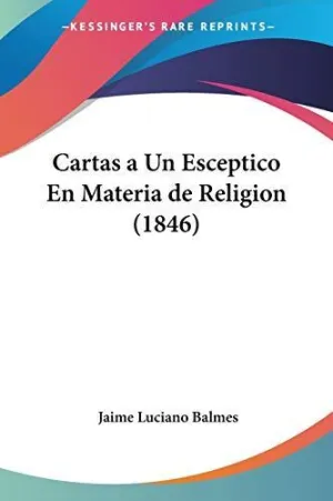Cartas a un Esceptico en Materia de Religion (1846)