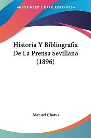 HISTORIA Y BIBLIOGRAFIA DE LA PRENSA SEVILLANA (1896)