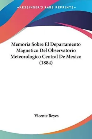 MEMORIA SOBRE EL DEPARTAMENTO MAGNETICO DEL OBSERVATORIO METEOROLOGICO CENTRAL DE MEXICO (1884)