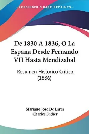 De 1830 a 1836, o la Espana Desde Fernando Vii Hasta Mendizabal