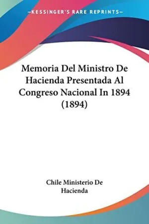 MEMORIA DEL MINISTRO DE HACIENDA PRESENTADA AL CONGRESO NACIONAL IN 1894 (1894)