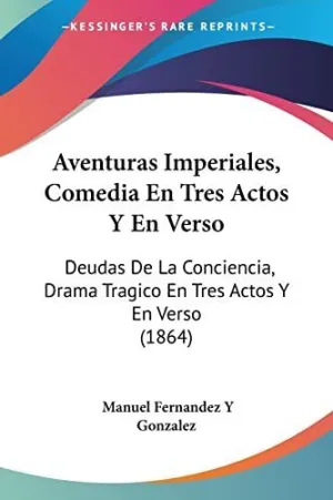 AVENTURAS IMPERIALES, COMEDIA EN TRES ACTOS Y EN VERSO