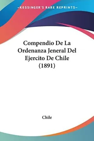 COMPENDIO DE LA ORDENANZA JENERAL DEL EJERCITO DE CHILE (1891)